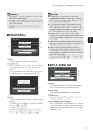 Page 141Performing Operations and Settings in the Admin Viewer
141
Admin Viewer/VB Viewer
7
„Setting White Balance
(1) [Auto] 
The white balance is adjusted automatically. 
(2) [Light Source] 
Select the light source from the pull-down menu below 
according to the condition in which the camera is 
used. 
For an explanation on each item set in [Light Source], 
see [White Balance] in the Setting page (p. 52).
(3) [Lock] 
The white balance is fixed to that of the video currently 
received. 
To forcibly fix the...