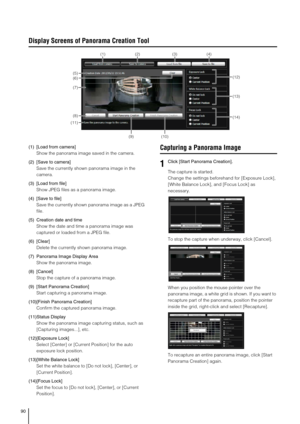 Page 9090
Display Screens of Panorama Creation Tool
(1) [Load from camera] 
Show the panorama image saved in the camera. 
(2) [Save to camera] 
Save the currently shown panorama image in the 
camera. 
(3) [Load from file] 
Show JPEG files as a panorama image. 
(4) [Save to file] 
Save the currently shown panorama image as a JPEG 
file. 
(5) Creation date and time
Show the date and time a panorama image was 
captured or loaded from a JPEG file. 
(6) [Clear] 
Delete the currently shown panorama image. 
(7)...
