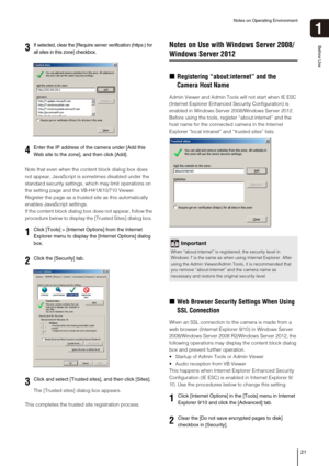 Page 21Notes on Operating Environment
21
1
Before Use
Note that even when the content block dialog box does 
not appear, JavaScript is sometimes disabled under the 
standard security settings, which may limit operations on 
the setting page and the VB-H41/610/710 Viewer. 
Register the page as a trusted site as this automatically 
enables JavaScript settings. 
If the content block dialog box does not appear, follow the 
procedure below to display the [Trusted Sites] dialog box. 
The [Trusted sites] dialog box...