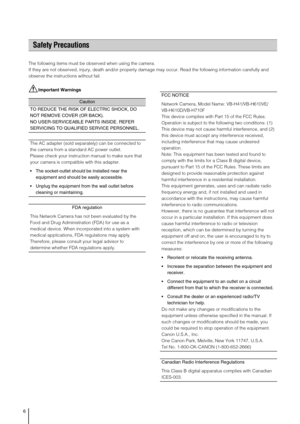 Page 66
The following items must be observed when using the camera.
If they are not observed, injury, death and/or property damage may occur. Read the following information carefully and 
observe the instructions without fail.
Important Warnings
Safety Precautions
Caution
TO REDUCE THE RISK OF ELECTRIC SHOCK, DO 
NOT REMOVE COVER (OR BACK). 
NO USER-SERVICEABLE PARTS INSIDE. REFER 
SERVICING TO QUALIFIED SERVICE PERSONNEL.
The AC adapter (sold separately) can be connected to 
the camera from a standard AC...