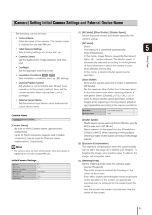 Page 5151
Setting Page
5
Camera Name
[Camera Name] 
Be sure to enter [Camera Name (alphanumeric 
characters)].
Up to 15 ASCII characters (spaces and printable 
characters) may be used for [Camera Name 
(alphanumeric characters)]. 
Note
 The camera name set here will be shown when the camera is 
registered for use with included RM-Lite. 
Initial Camera Settings(1) [AE Mode], [Slow Shutter], [Shutter Speed] 
Set the exposure control and shutter speed for the 
camera startup. 
[AE Mode] 
[Auto] 
The exposure is...