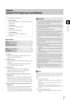 Page 5959
Setting Page
5
General Upload
(1) [Upload] 
Select [Upload Disabled], [HTTP Upload] or [FTP 
Upload] for the upload method.
(2) [Video Format]
Select the [JPEG] or [H.264] format for video you want 
to upload. 
If [H.264] is selected, select [Use bit rate control] 
under [Bit Rate Control] in [Video].
(3) [Frame Rate] 
Enter the maximum frame rate of image to be 
uploaded. This setting can only be made when 
[JPEG] is selected for [Video Format].
(4) [Pre-event Buffer (number of frames)] / [Pre-event...