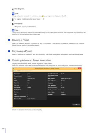 Page 128128
Note
If the preset position is outside the restrict view area,   (a warning icon) is displayed on the left.
The preset is saved in the camera.
Note
Click [Clear] to discard the settings and restore the settings sa ved in the camera. However, note that presets only registered to the 
preset list by clicking [R egister] are all discarded.
Deleting a Preset
Select the preset to delete in the pres et list, and click [Delete]. Click [Apply] to delete the preset from the camera. 
[Home] (home position)...