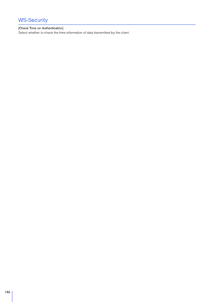 Page 146146
WS-Security
[Check Time on Authentication]
Select whether to check the time information of data transmitted by the client. 
