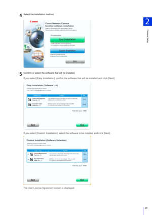 Page 29Camera Setup
2
29
If you select [Easy Installation], confirm the software that will be installed and click [Next].
If you select [Custom Installation], select the  software to be installed and click [Next].
The User License Agreement screen is displayed.
4Select the installation method.
5Confirm or select the software that will be installed. 