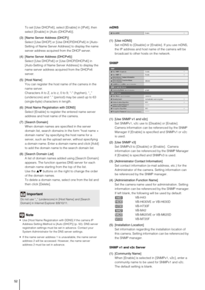 Page 5252
To set [Use DHCPv6], select [Enable] in [IPv6], then 
select [Enable] in [Auto (DHCPv6)].
(3) [Name Server Address (DHCP)]
Select [Use DHCP] or [Use DHCP/DHCPv6] in [Auto-
Setting of Name Server Address] to display the name 
server address acquired from the DHCP server. 
(4) [Name Server Address (DHCPv6)]
Select [Use DHCPv6] or [Use DHCP/DHCPv6] in 
[Auto-Setting of Name Server Address] to display the 
name server address acquired from the DHCPv6 
server. 
(5) [Host Name]
You can register the host...