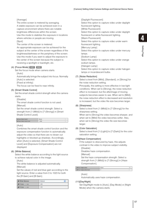 Page 57[Camera] Setting Initial Camera Settings and External Device Name
57
Setting Page
4
[Average] 
The entire screen is metered by averaging. 
A stable exposure can be achieved even in a 
capture environment where there are notable 
brightness differences within the screen. 
Use this mode to stabilize the exposure in locations 
where vehicles or people are moving. 
[Spot] 
The center of the screen is metered. 
An appropriate exposure can be achieved for the 
subject at the center of the screen regardless of...