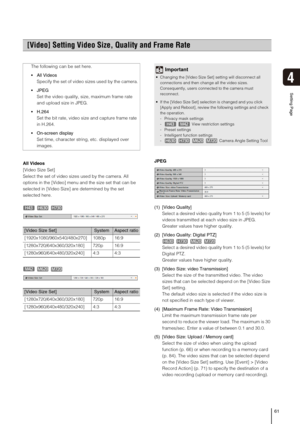 Page 6161
4
Setting Page
All Videos
[Video Size Set]
Select the set of video sizes used by the camera. All 
options in the [Video] menu and the size set that can be 
selected in [Video Size] are determined by the set 
selected here.JPEG
(1) [Video Quality] 
Select a desired video quality from 1 to 5 (5 levels) for 
videos transmitted at each video size in JPEG. 
Greater values have higher quality.
(2) [Video Quality: Digital PTZ]
Select a desired video quality from 1 to 5 (5 levels) for 
Digital PTZ.
Greater...