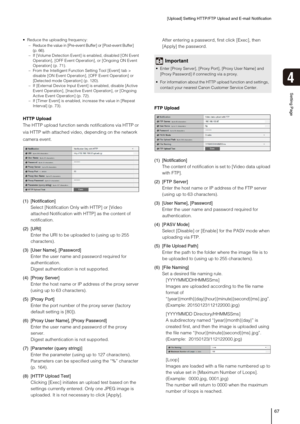 Page 67[Upload] Setting HTTP/FTP Upload and E-mail Notification
67
Setting Page
4
 Reduce the uploading frequency: 
– Reduce the value in [Pre-event Buffer] or [Post-event Buffer] 
(p. 66). 
– If [Volume Detection Event] is enabled, disabled [ON Event 
Operation], [OFF Event Operation], or [Ongoing ON Event 
Operation] (p. 71). 
– From the Intelligent Function Setting Tool [Event] tab > 
disable [ON Event Operation], [OFF Event Operation] or 
[Detected mode Operation] (p. 120). 
– If [External Device Input...