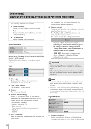 Page 8888
Device Information
[Model Name], [Firmware Version], [Serial Number], [Build 
Number], [MAC address] 
Displays information about the currently connected 
camera.
Tool
(1) [View Logs] 
Display a history of camera operations and 
connections to each viewer, etc. 
(2) [View Current Settings] 
Display a list of current settings. 
(3) [Reboot] 
The camera is rebooted. 
(4) [Restore Default Settings] 
Except for the following items, all user-defined 
settings will be discarded and restored to factory...