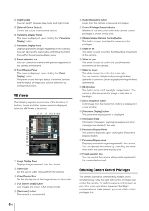Page 1046-6
S f[Night Mode] 
You can switch between day mode and night mode. 
S g[External Device Output] 
Control the output to an external device. 
S hPanorama Display Panel
This panel is displayed upon clicking the [Panorama 
Display] button. 
S jPanorama Display Area
Displays panorama images registered in the camera. 
You can operate the camera by controlling the frame 
lines within the panorama display area. 
S kPreset selection box
You can control the camera with presets registered in 
the camera...