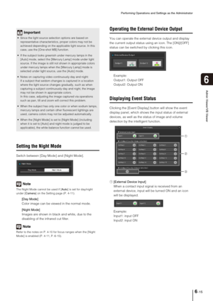 Page 113Performing Operations and Settings as the Administrator
6-15
6
Admin Viewer/VB Viewer
Setting the Night Mode
Switch between [Day Mode] and [Night Mode]. 
Note
The Night Mode cannot be used if [Auto] is set for day/night 
under [Camera] on the Setting page (P. 4-11). 
[Day Mode] 
Color image can be viewed in the normal mode. 
[Night Mode] 
Images are shown in black and white, due to the 
disabling of the infrared cut filter. 
Note
Refer to the notes on P. 4-10 for focus ranges when the [Night 
Mode] is...