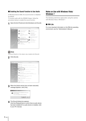 Page 201-10
„Enabling the Sound Function to Use Audio
In Windows Server 2008, the sound function is disabled 
by default. 
To receive audio with the VB-M40 Viewer, follow the 
procedure below to enable the sound function.
Note
If [Control Panel] is in the classic view, double-click [Sound].
Notes on Use with Windows Vista/
Windows 7
The following restrictions apply when using the camera 
with Windows Vista or Windows 7.
„RM-Lite
For more important information on the RM-Lite operating 
environment, see the...