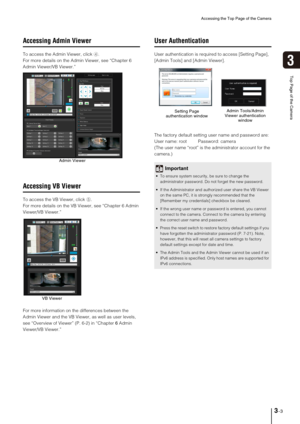 Page 29Accessing the Top Page of the Camera
3-3
3
Top Page of the Camera
Accessing Admin Viewer
To access the Admin Viewer, click 4.
For more details on the Admin Viewer, see “Chapter 6 
Admin Viewer/VB Viewer.”
Accessing VB Viewer
To access the VB Viewer, click 5. 
For more details on the VB Viewer, see “Chapter 6 Admin 
Viewer/VB Viewer.”
For more information on the differences between the 
Admin Viewer and the VB Viewer, as well as user levels, 
see “Overview of Viewer” (P. 6-2) in “Chapter 6 Admin...