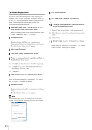 Page 303-4
Certificate Registration
In order to use [Admin Tools] and [Admin Viewer], you 
must first install the two certificates issued by Canon Inc. 
on your PC. The certificates are stored on the Setup CD-
ROM. Follow the procedure below to register the 
certificate using Internet Explorer.
After confirming that all other applications have been 
closed, click [Start] menu > [Computer].
Double-click the CD-ROM icon that appears > 
Applications folder > Certificate folder > admintools1. 
The [Certificate]...