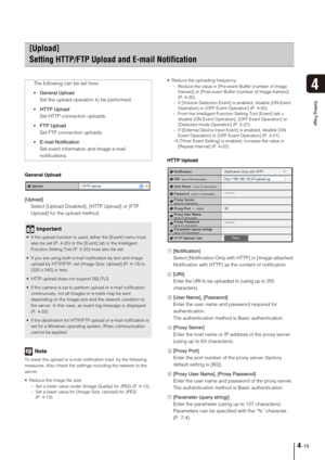 Page 454-15
4
Setting Page
General Upload
[Upload] 
Select [Upload Disabled], [HTTP Upload] or [FTP 
Upload] for the upload method. 
Note
To lower the upload or e-mail notification load, try the following 
measures. Also check the settings including the network to the 
server. 
 Reduce the image file size:
– Set a lower value under [Image Quality] for JPEG (P. 4-13). 
– Set a lower value for [Image Size: Upload] for JPEG 
(P. 4-13). Reduce the uploading frequency: 
– Reduce the value in [Pre-event Buffer...