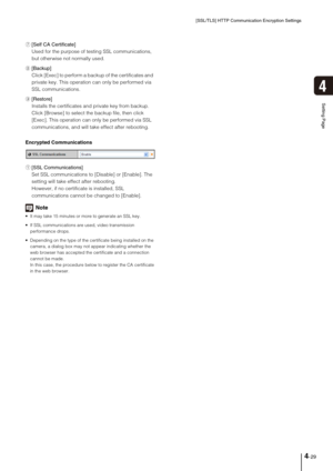 Page 59[SSL/TLS] HTTP Communication Encryption Settings
4-29
4
Setting Page
7[Self CA Certificate] 
Used for the purpose of testing SSL communications, 
but otherwise not normally used. 
8[Backup] 
Click [Exec] to perform a backup of the certificates and  
private key. This operation can only be performed via 
SSL communications. 
9[Restore] 
Installs the certificates and private key from backup. 
Click [Browse] to select the backup file, then click 
[Exec]. This operation can only be performed via SSL...