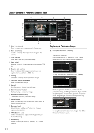 Page 745-10
Display Screens of Panorama Creation Tool
1[Load from camera] 
Show the panorama image saved in the camera. 
2[Save to camera] 
Save the currently shown panorama image in the 
camera. 
3[Load from file] 
Show JPEG files as a panorama image. 
4[Save to file] 
Save the currently shown panorama image as a JPEG 
file. 
5Creation date and time
Show the date and time a panorama image was 
captured or loaded from a JPEG file. 
6[Delete] 
Delete the currently shown panorama image. 
7Panorama Image Display...