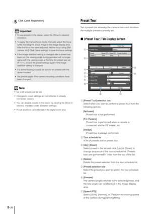 Page 845-20
Note
 Up to 20 presets can be set. 
 Changes to preset settings are not reflected in already 
connected viewers.
 You can disable presets in the viewer by clearing the [Show in 
viewers] checkbox under [Detailed settings]. 
 Preset positions cannot be set in the digital zoom area. 
Preset Tour
Set a preset tour whereby the camera tours and monitors 
the multiple presets currently set. 
„[Preset Tour] Tab Display Screen
1[Preset Tour] selection box. 
Select when you want to perform a preset tour from...