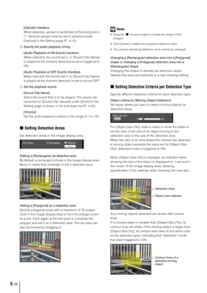 Page 925-28
[Upload] checkbox
When selected, upload is performed at the timing set in 
1. General upload must be set in advance under 
[Upload] in the Setting page (P. 4-15). 
3Specify the audio playback timing.
[Audio Playback at ON Event] checkbox
When selected, the sound set in 4 [Sound Clip Name] 
is played at the moment detected mode is triggered to 
ON.
[Audio Playback at OFF Event] checkbox
When selected, the sound set in 4 [Sound Clip Name] 
is played at the moment detected mode is turned OFF.
4Set the...