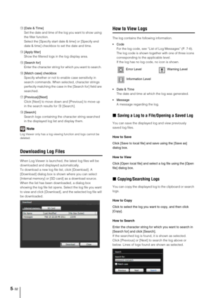 Page 965-32
A d[Date & Time]
Set the date and time of the log you want to show using 
the filter function. 
Select the [Specify start date & time] or [Specify end 
date & time] checkbox to set the date and time.
A f[Apply filter] 
Show the filtered logs in the log display area. 
A g[Search for]
Enter the character string for which you want to search. 
A h[Match case] checkbox
Specify whether or not to enable case sensitivity in 
search commands. When selected, character strings 
perfectly matching the case in...