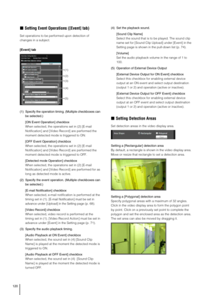 Page 120120
„Setting Event Operations ([Event] tab) 
Set operations to be performed upon detection of 
changes in a subject.
[Event] tab
(1)Specify the operation timing. (Multiple checkboxes can 
be selected.)
[ON Event Operation] checkbox
When selected, the operations set in (2) [E-mail 
Notification] and [Video Record] are performed the 
moment detected mode is triggered to ON.
[OFF Event Operation] checkbox
When selected, the operations set in (2) [E-mail 
Notification] and [Video Record] are performed the...