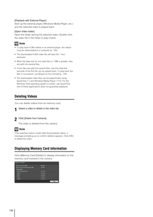 Page 132132
[Playback with External Player]
Start up the external player (Windows Media Player, etc.) 
and the selected video is played back.
[Open Video folder]
Open the folder storing the selected video. Double click 
the video file in the folder to play it back.
Note
 To play back H.264 videos in an external player, the videos 
must be downloaded to a computer (p. 130).
 The downloaded H.264 video file will have the “.mov” 
extension.
 When the data size for mov type files is 1 MB or greater, they 
are split...