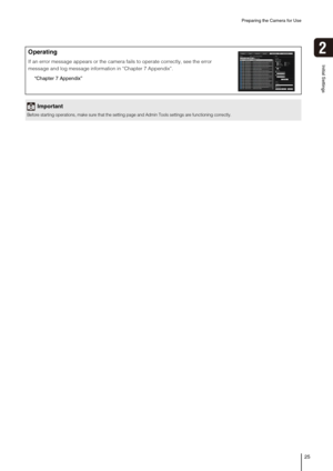 Page 25Preparing the Camera for Use
25
2
Initial Settings
Operating
If an error message appears or the camera fails to operate correctly, see the error 
message and log message information in “Chapter 7 Appendix”.
“Chapter 7 Appendix”
Important
Before starting operations, make sure that the setting page and Admin Tools settings are functioning correctly. 