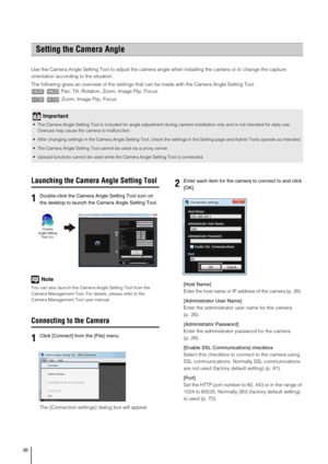 Page 3636
Use the Camera Angle Setting Tool to adjust the camera angle when installing the camera or to change the capture 
orientation according to the situation.
The following gives an overview of the settings that can be made with the Camera Angle Setting Tool.
Pan, Tilt, Rotation, Zoom, Image Flip, Focus
Zoom, Image Flip, Focus
Launching the Camera Angle Setting Tool
Note
You can also launch the Camera Angle Setting Tool from the 
Camera Management Tool. For details, please refer to the 
Camera Management...