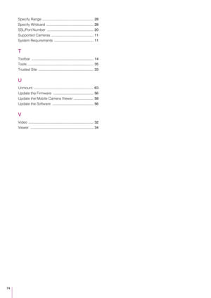 Page 7474
Specify Range .................................................... 28
Specify Wildcard  ................................................ 28
SSL/Port Number  ............................................... 20
Supported Cameras  ........................................... 11
System Requirements  ........................................ 11
T
Toolbar ............................................................... 14
Tools  ................................................................... 35
Trusted Site...