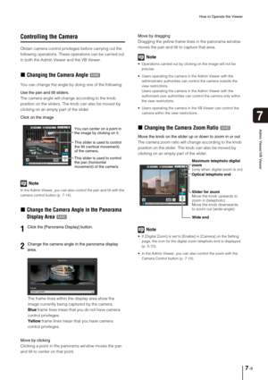Page 121How to Operate the Viewer
7-9
7
Admin Viewer/VB Viewer
Controlling the Camera
Obtain camera control privileges before carrying out the 
following operations. These operations can be carried out 
in both the Admin Viewer and the VB Viewer. 
„Changing the Camera Angle 
You can change the angle by doing one of the following:
Use the pan and tilt sliders.
The camera angle will change according to the knob 
position on the sliders. The knob can also be moved by 
clicking on an empty part of the slider. 
Click...