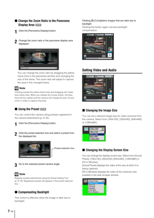 Page 1227-10
„Change the Zoom Ratio in the Panorama 
Display Area 
You can change the zoom ratio by dragging the yellow 
frame lines in the panorama window and changing the 
size of the frame. The zoom ratio will adjust to capture 
the area in the changed frame. 
Note
Clicking outside the yellow frame lines and dragging will create 
blue frame lines. When you release the mouse button, the blue 
lines will turn yellow and the camera will change the pan, tilt and 
zoom in order to capture that area.
„Using the...