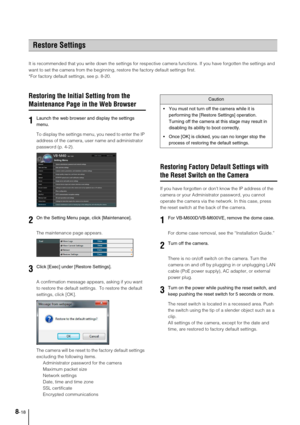 Page 1488-18
It is recommended that you write down the settings for respective camera functions. If you have forgotten the settings and 
want to set the camera from the beginning, restore the factory default settings first. 
*For factory default settings, see p. 8-20. 
Restoring the Initial Setting from the 
Maintenance Page in the Web Browser
To display the settings menu, you need to enter the IP 
address of the camera, user name and administrator 
password (p. 4-2).  
The maintenance page appears. 
A...