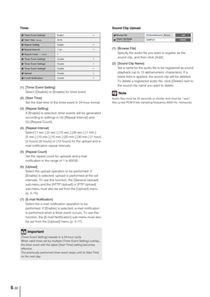 Page 665-22
Timer
(1) [Timer Event Setting] 
Select [Disable] or [Enable] for timer event. 
(2) [Start Time] 
Set the start time of the timer event in 24-hour format. 
(3) [Repeat Setting] 
If [Enable] is selected, timer events will be generated 
according to settings in (4) [Repeat Interval] and 
(5) [Repeat Count]. 
(4) [Repeat Interval] 
Select [1 sec.] [5 sec.] [10 sec.] [30 sec.] [1 min.] 
[5 min.] [10 min.] [15 min.] [20 min.] [30 min.] [1 hour] 
[3 hours] [6 hours] or [12 hours] for the upload and e-...