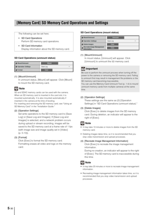 Page 745-30
SD Card Operations (unmount status) 
(1) [Mount/Unmount] 
In unmount status, [Mount] will appear. Click [Mount] 
to mount the SD memory card. 
Note
SD and SDHC memory cards can be used with the camera. 
When an SD memory card is inserted in the card slot, it is 
mounted automatically. It is also mounted automatically if 
inserted in the camera at the time of booting. 
For inserting and removing the SD memory card, see “Using an 
SD Memory Card” in the “Installation Guide.” 
(2) [Operation Settings]...