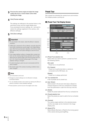 Page 986-20
The settings are reflected in the preview frame on the 
panorama screen and the image display area. 
If you previewed incorrect settings, etc., and want to 
restore the settings registered in the camera, click 
[Restore settings].
Note
 Up to 20 presets can be set. 
 Changes to preset settings are not reflected in already 
connected viewers.
 You can disable presets in the viewer by clearing the [Show in 
viewers] checkbox under [Detailed settings]. 
 Preset positions cannot be set in the digital...