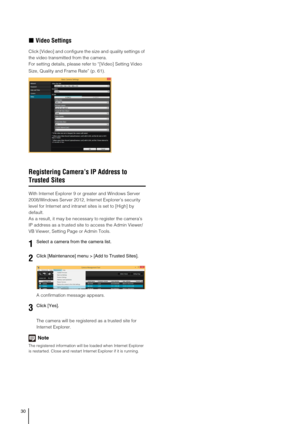 Page 3030
„Video Settings
Click [Video] and configure the size and quality settings of 
the video transmitted from the camera.
For setting details, please refer to “[Video] Setting Video 
Size, Quality and Frame Rate” (p. 61).
Registering Camera’s IP Address to 
Trusted Sites
With Internet Explorer 9 or greater and Windows Server 
2008/Windows Server 2012, Internet Explorer’s security 
level for Internet and intranet sites is set to [High] by 
default.
As a result, it may be necessary to register the camera’s...