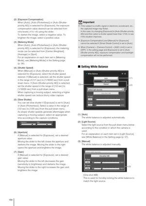 Page 154154
(2) [Exposure Compensation]
When [Auto], [Auto (Flickerless)] or [Auto (Shutter-
priority AE)] is selected for [Exposure], the exposure 
compensation value desired can be selected from 
nine levels (-4 to +4) using the slider. 
To darken the image, select a negative value. To 
brighten the image, select a positive value. 
(3) [Metering Mode]
When [Auto], [Auto (Flickerless)] or [Auto (Shutter-
priority AE)] is selected for [Exposure], the metering 
mode can be selected from [Center-Weighted],...