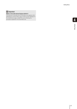 Page 47Setting Menu
47
Setting Page
4
Important
Notes on Use with Internet Explorer 8/9/10/11
If the pop-up is blocked and an information bar appears when 
attempting to access [View Logs] or [View Current Settings] on 
the maintenance page, enable Pop-up by following the 
procedure explained in the information bar.  