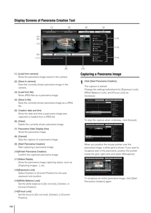 Page 100100
Display Screens of Panorama Creation Tool
(1) [Load from camera] 
Show the panorama image saved in the camera. 
(2) [Save to camera] 
Save the currently shown panorama image in the 
camera. 
(3) [Load from file] 
Show JPEG files as a panorama image. 
(4) [Save to file] 
Save the currently shown panorama image as a JPEG 
file. 
(5) Creation date and time
Show the date and time a panorama image was 
captured or loaded from a JPEG file. 
(6) [Clear] 
Delete the currently shown panorama image. 
(7)...
