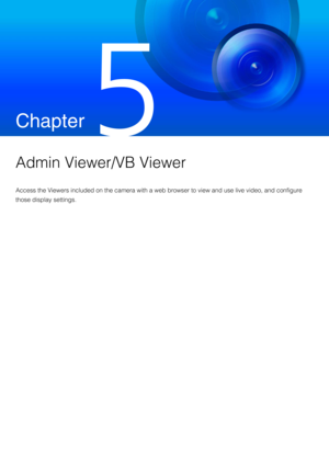 Page 137Chapter
 
Admin Viewer/VB Viewer
Access the Viewers included on the camera with a web browser to view and use live video, and configure 
those display settings. 