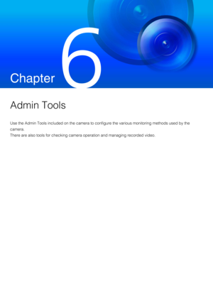Page 191Chapter
 
Admin Tools
Use the Admin Tools included on the camera to configure the various monitoring methods used by the 
camera.
There are also tools for checking camera operation and managing recorded video. 