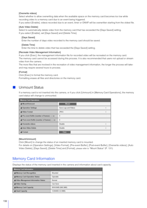 Page 132132
[Overwrite videos]
Select whether to allow overwriting data when the available space on the memory card becomes too low while 
recording video to a memory card due to an event being triggered.
If you select [Enable], videos recorded due to an event, timer  or ONVIF will be overwritten starting from the oldest file.
[Auto Video Delete]
Select to automatically delete video from the memo ry card that has exceeded the [Days Saved] setting.
If you select [Enable], set [D ays Saved] and [Delete Time]....