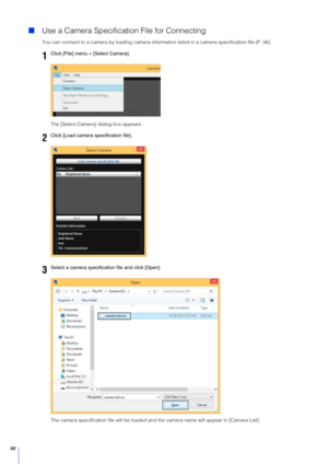 Page 4848
Use a Camera Specificat ion File for Connecting
You can connect to a camera by loading camera informat ion listed in a camera specification file (P. 56).
The [Select Camera] dialog box appears.
The camera specification file will be loaded and  the camera name will appear in [Camera List].
1Click [File] menu > [Select Camera].
2Click [Load camera specification file].
3Select a camera specification file and click [Open]. 