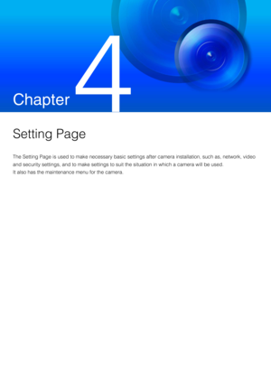 Page 59Chapter
 
Setting Page
The Setting Page is used to make necessary basic settings after camera installation, such as, network, video 
and security settings, and to make settings to su it the situation in which a camera will be used.
It also has the maintenance menu for the camera. 