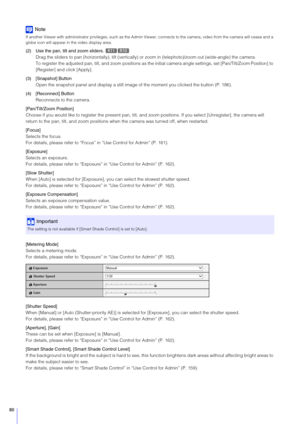 Page 8080
Note
If another Viewer with administrator privileges, such as the Admin Viewer, connects to the camera, video from the camera will c ease and a 
globe icon will appear in the video display area.
(2) Use the pan, tilt and zoom sliders. 
Drag the sliders to pan (horizontally),  tilt (vertically) or zoom in (telephoto)/zoom out (wide-angle) the camera.
To register the adjusted pan, tilt, and zoom positions as  the initial camera angle settings, set [Pan/Tilt/Zoom Position] to 
[Register] and click...