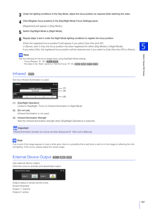 Page 167Admin Viewer/VB Viewer
5
167
[Registered] will appear in [Day Mode:].
[Clear the registered focus position?] will appear if you select [Use One-shot AF]
or [None], even if only one focus position has been  registered for either [Day Mode] or [Night Mode].
If you select [No], the registered focus position will be reta ined even if you select to [Use One-shot AF] or [None].
Note
See the following for the focus ranges when using Day/Night Mode settings.
– “Focus Ranges” (P. 161) 
– The table in the “Note”...