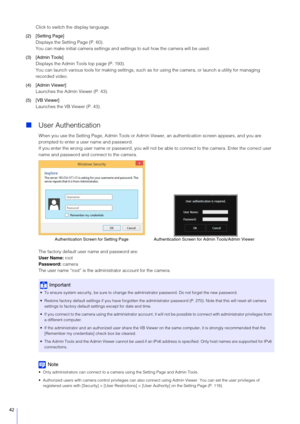 Page 4242
Click to switch the display language.
(2) [ Setting Page]
Displays the Setting Page (P. 60).
You can make initial camera settings and se ttings to suit how the camera will be used.
(3) [Admin Tools] Displays the Admin Tools top page (P. 193).
You can launch various tools for making settings, such as  for using the camera, or launch a utility for managing 
recorded video.
(4) [Admin Viewer] Launches the Admin Viewer (P. 43).
(5) [VB Viewer] Launches the VB Viewer (P. 43).
User Authentication
When you...