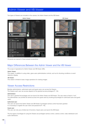 Page 138138
Two types of Viewers are included on the camera, the Admin Viewer and the VB Viewer.
All panels are opened in these sample screenshots.
Major Differences Between the Admin Viewer and the VB Viewer
The scope of operations for Admin Viewer and VB Viewer differ.
Admin Viewer:
This viewer, in addition to using video, gives users administrative controls, such as for shooting conditions or event 
detection display.
VB Viewer:
This viewer is limited to basic im age operations for viewing images.
Viewer...