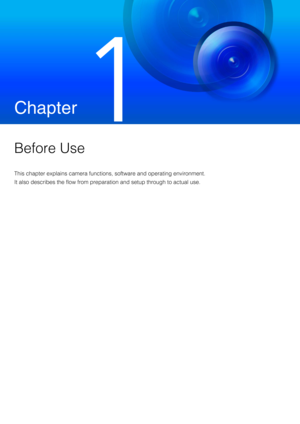 Page 19Chapter
 
Before Use
This chapter explains camera functions, software and operating environment.
It also describes the flow from preparation and setup through to actual use. 